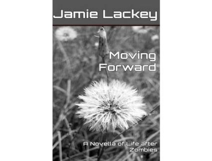 Livro Moving Forward: A Novella Of Life After Zombies de Jamie Lackey ( Inglês )