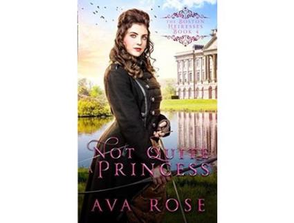 Livro Not Quite A Princess: A Sweet Victorian Action-Adventure Historical Romance de Ava Rose ( Inglês )