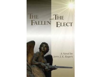 Livro The Fallen And The Elect: Book I - The Eulogy Of Angels de Jerry J.K. Rogers ( Inglês )