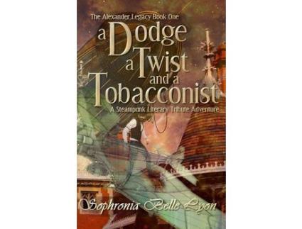 Livro A Dodge, A Twist, And A Tobacconist: A Steampunk Literary Tribute Adventure de Sophronia Belle Lyon ( Inglês )