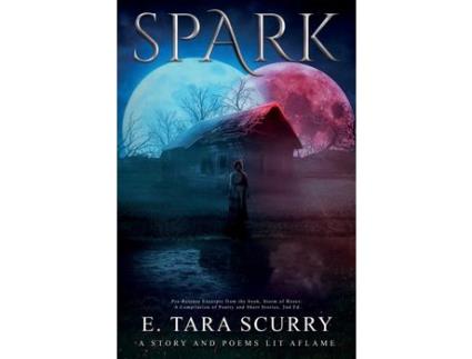 Livro Spark: A Story And Poems Lit Aflame de E. Tara Scurry ( Inglês )