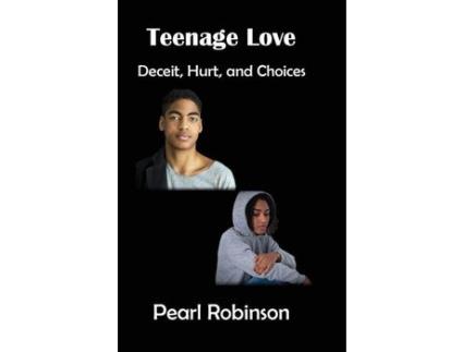 Livro Teenage Love: Deceit, Hurt And Choices de Pearl Robinson ( Inglês )