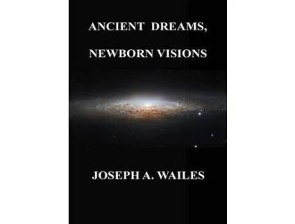 Livro Ancient Dreams, Newborn Visions de JosephA. Wailes ( Inglês )