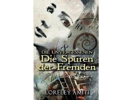 Livro Die Spuren Der Fremden: Zeitreise-Trilogie Durch Die Jahre 1952-89 de Loreley Amiti ( Inglês )
