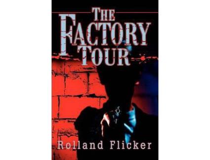 Livro The Factory Tour de Rolland K. Flicker ( Inglês )