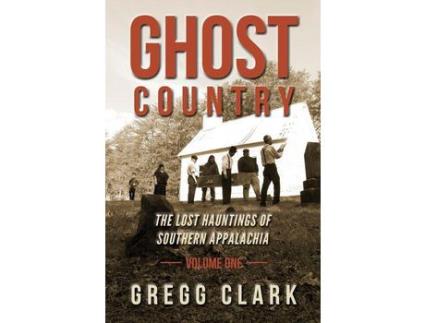 Livro Ghost Country: The Lost Hauntings Of Southern Appalachia de Gregg Clark ( Inglês )