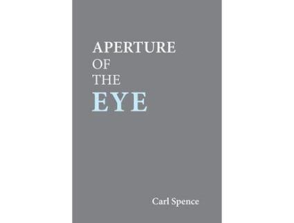 Livro Aperture Of The Eye de Carl Spence ( Inglês )