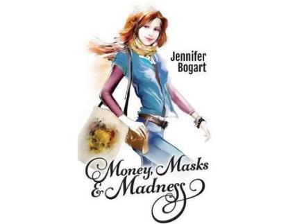 Livro Money, Masks &Amp; Madness de Jennifer Bogart ( Inglês )