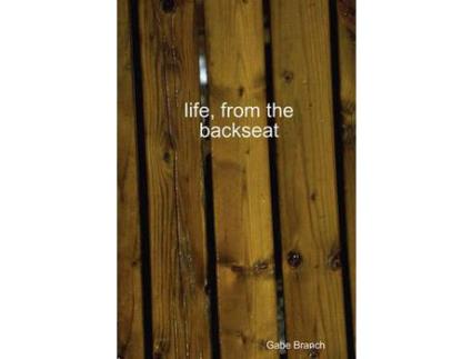 Livro Life, From The Backseat de Gabe Branch ( Inglês )