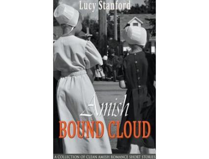 Livro Amish Bound Cloud:  A Collection Of Clean Amish Romance Short Stories de Lucy Stanford ( Inglês )