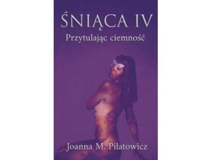 Livro Sniaca Iv - Przytulajac Ciemnosc de Joanna M. Pilatowicz ( Inglês )