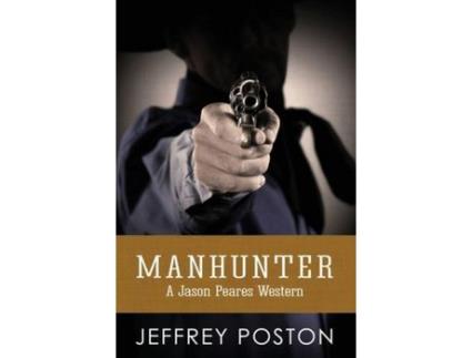 Livro Manhunter: A Jason Peares Historical Western Book 4 de Jeffrey Poston ( Inglês )
