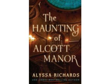 Livro The Haunting Of Alcott Manor: A Contemporary Gothic de Alyssa Richards ( Inglês )