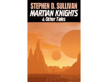 Livro Martian Knights &Amp; Other Tales de Stephen D. Sullivan ( Inglês )