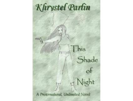Livro This Shade Of Night: A Preternatural, Unlimited Novel de Khrystel Parlin ( Inglês )