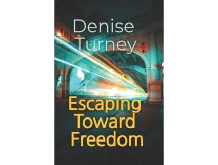 Livro Escaping Toward Freedom: Journey Out Of Trauma Back To Love And Safety de Denise Turney ( Inglês )