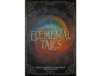 Livro Elemental Tales: A Multi-Genre Stone Soup Anthology de Jeanne M Felfe ( Inglês )