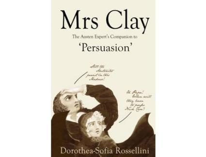 Livro Mrs Clay: The Austen Expert'S Companion To 'Persuasion' de Dorothea-Sofia Rossellini ( Inglês )