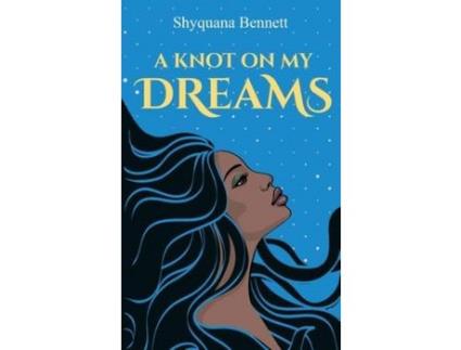 Livro A Knot On My Dreams de Shyquana Bennett ( Inglês )