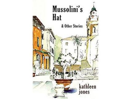 Livro Mussolini'S Hat: And Other Stories de Kathleen Jones ( Inglês )