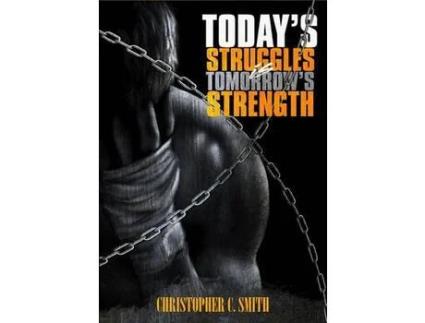 Livro Today'S Struggles Is Tomorrow'S Strength de Christopher C. Smith ( Inglês )