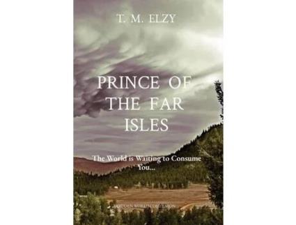 Livro Prince  Of  The  Far  Isles: The World Is Waiting To Consume You... de T. M. Elzy ( Inglês )