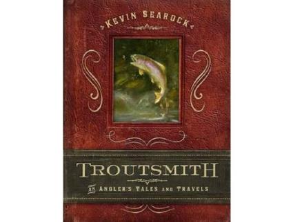 Livro Troutsmith: An Angler'S Tales And Travels de Kevin Searock ( Inglês )