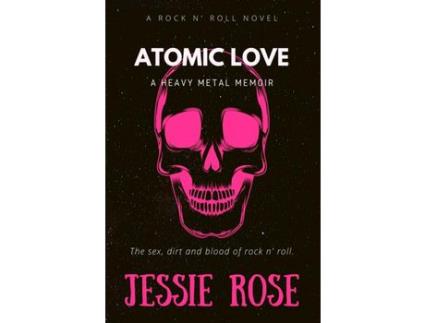 Livro Atomic Love: A Heavy Metal Memoir de Jessie Rose ( Inglês )