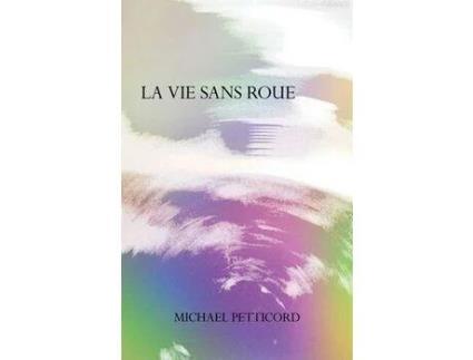 Livro La Vie Sans Roue: Act Iv Of Down In Front Epicycle de Michael Petticord ( Inglês )