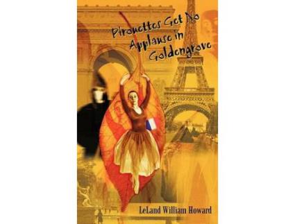 Livro Pirouettes Get No Applause In Goldengrove de Leland William Howard ( Inglês )