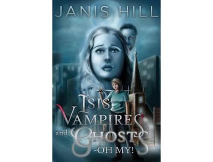 Livro Isis, Vampires And Ghosts - Oh My! de Janis Hill ( Inglês )