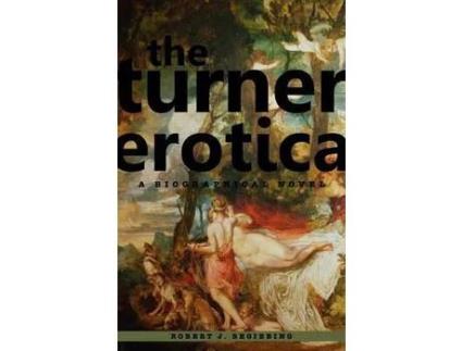 Livro The Turner Erotica: A Biographical Novel de Robert J. Begiebing ( Inglês )