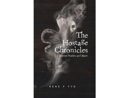 Livro The Hostage Chronicles: Horror Stories And More de Rene Tyo ( Inglês )