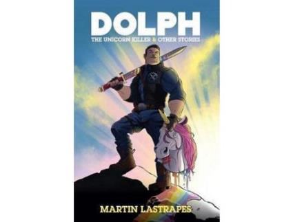 Livro Dolph The Unicorn Killer &Amp; Other Stories de Martin Lastrapes ( Inglês )