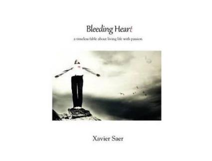 Livro Bleeding Heart: A Timeless Fable About Living Life With Passion de Xavier Saer ( Inglês )