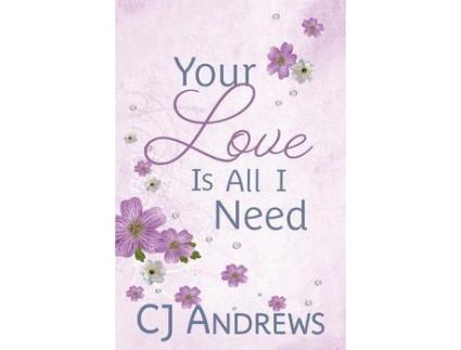 Livro Your Love Is All I Need de CJ Andrews ( Inglês )