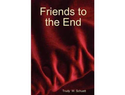 Livro Friends To The End de Trudy Schuett ( Inglês )