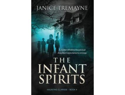 Livro The Infant Spirits: A Supernatural Suspense Thriller (Haunting Clarisse - Book 4) de Janice Tremayne ( Inglês )