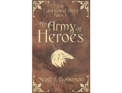 Livro An Army Of Heroes: The Last Great Hero: Book 3 de Scott J Robinson ( Inglês )