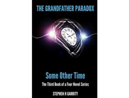 Livro The Grandfather Paradox: Some Other Time de Stephen H Garrity ( Inglês )