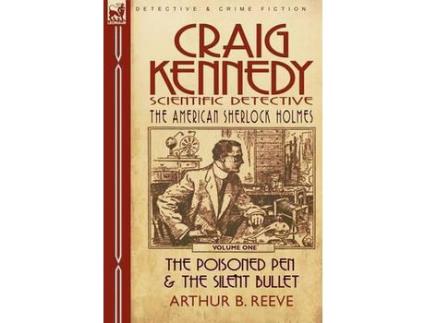 Livro Craig Kennedy-Scientific Detective: Volume 1-The Poisoned Pen &Amp; The Silent Bullet de Arthur B. Reeve ( Inglês )