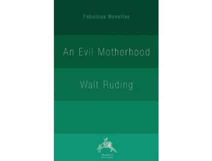 Livro An Evil Motherhood: An Impressionist Novel de Walt Ruding ( Inglês )