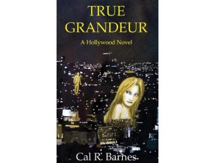 Livro True Grandeur : A Hollywood Novel de Cal R. Barnes ( Inglês )