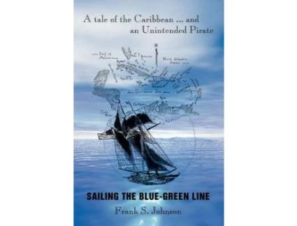 Livro Sailing The Blue-Green Line: A Tale Of The Caribbean ... And An Unintended Pirate de Frank S. Johnson ( Inglês )