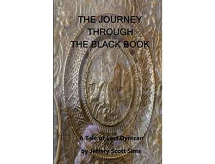 Livro The Journey Through The Black Book: A Tale Of Lost Dyrezan de Jeffery Scott Sims ( Inglês )