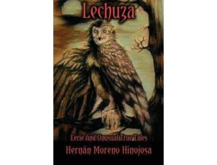 Livro Lechuza: Eerie And Unusual True Tales de Hernán Moreno Hinojosa ( Inglês )