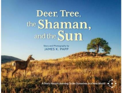 Livro Deer, Tree, The Shaman, And The Sun: A Story About Learning To Be Ourselves In A New World de James K. Papp ( Inglês )