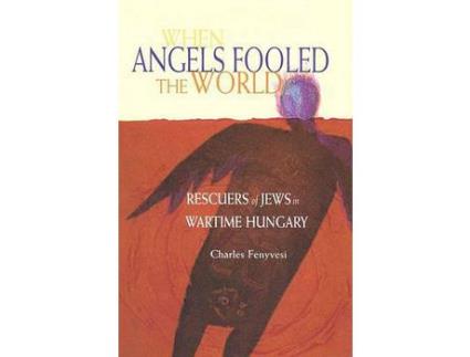 Livro When Angels Fooled The World: Rescuers Of Jews In Wartime Hungary de Charles Fenyvesi ( Inglês )