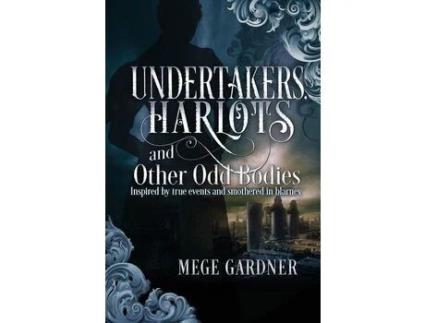Livro Undertakers, Harlots, And Other Odd Bodies: Inspired By True Events And Smothered In Blarney de Mege Gardner ( Inglês )