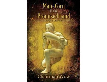 Livro Man-Corn In The Promised Land: Tales Of Cannibalism &Amp; Other Extreme Folklore de Chairman Wow ( Inglês )